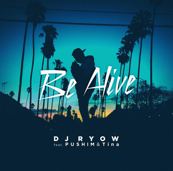 Be Alive / DJ RYOW feat. PUSHIM & Tina